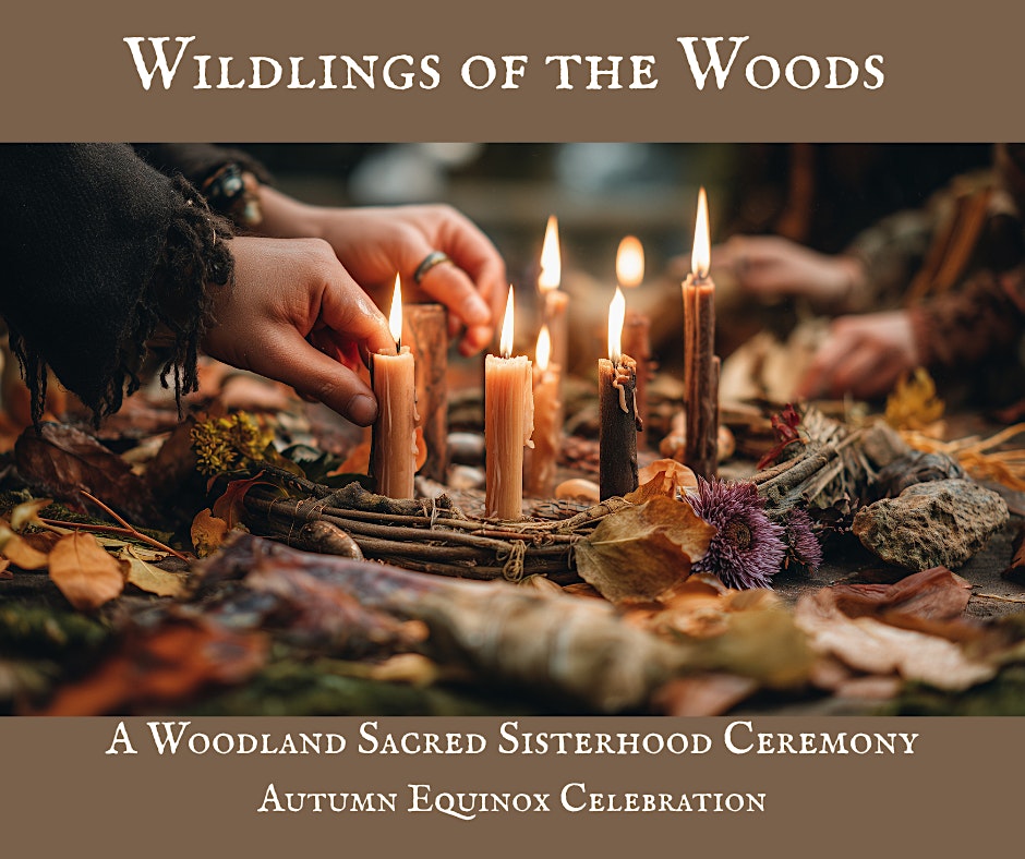 Wildlings of the Woods - A Woodland Sacred Sisterhood Ceremony for the Autumn Equinox